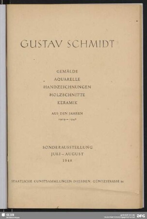 Gustav Schmidt : Gemälde, Aquarelle, Handzeichnungen, Holzschnitte, Keramik; aus den Jahren 1909 - 1948; Sonderausstellung Juli - August 1948