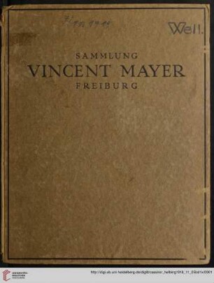 Band 1: Kupferstiche und Holzschnitte von Meistern des 15. bis 18. Jahrhunderts: Sammlung Vincent Mayer, Freiburg ; Ausstellung vom 1. - 3. Nov. 1918 ; [11.] Versteigerung am 5. Nov. 1918 u. ff. Tage im Hause Paul Cassirer, Berlin: Albrecht Dürer