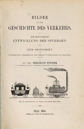 Bilder aus der Geschichte des Verkehrs : die historische Entwicklung der Spurbahn ; eine Festschrift zum 50. Gedenktage des Sieges Stephensons bei Reinhill 1829