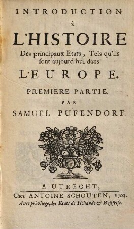 Introduction à l'histoire des principaux états, tels qu'ils sont aujourd'hui dans l'Europe, Premiere Partie