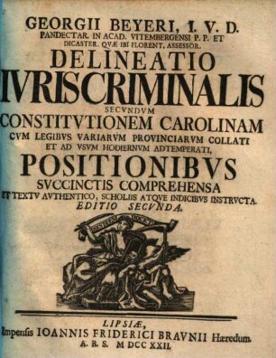 Delineatio iuris criminalis secundum constitutionem Carolinam : cum legibus variarum provinciarum collati ...