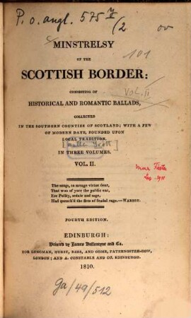 Minstrelsy of the Scottish Border : consisting of historical and romantic ballads, collected in the southern counties of Scotland ; With a few of modern date, founded upon local tradition. 2. (1810). - 446 S.