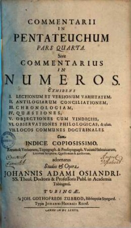Commentarius in Pentateuchum : exhibens sacrum cum exegesi textum, lectionum et versionum varietatem, conciliatas antilogias, chronologiam, utilium quaestionum solutiones, obiectiones cum vindiciis observationes philologicas & locos communes doctrinales ..., 4