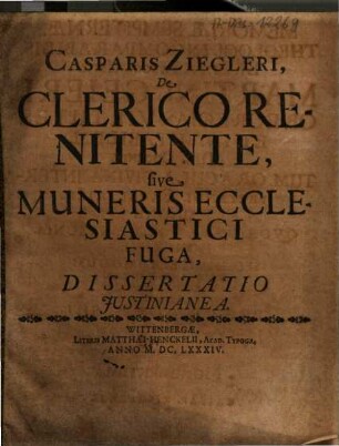 Casparis Ziegleri, De Clerico Renitente, sive Muneris Ecclesiastii Fuga, Dissertatio Justinianea