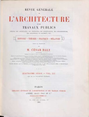 Revue générale de l'architecture et des travaux publics : journal des architectes, des ingénieurs, des archéologues, des entrepreneurs, des industriels du bâtiment, etc. ; histoire, théorie, pratique, mélanges, 42 = 4. Sér., Vol. 12. 1885