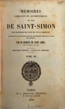Mémoires complets et authentiques du duc de Saint-Simon sur le siècle de Louis XIV et la Régence. 3