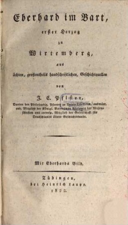 Eberhard im Bart, erster Herzog zu Wirtemberg : aus ächten größtentheils handschriftl. Geschichtsquellen ; mit Eberhards Bildniß