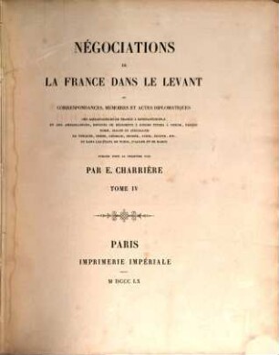 Négociations de la France dans le Levant ou correspondances, mémoires et actes diplomatiques des ambassadeurs de France à Constantinople .... 4