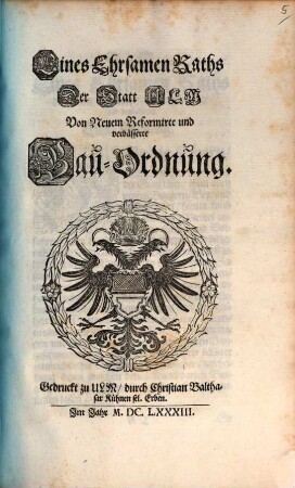 Eines Ehrsamen Raths Der Statt Ulm Von Neuem Reformirte und verbässerte Bau-Ordnung
