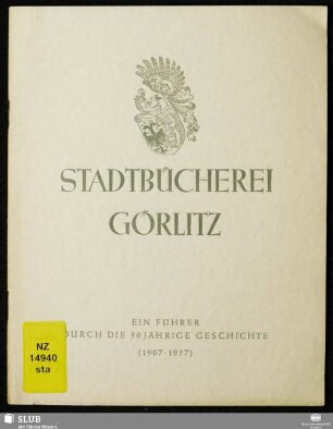 50 Jahre Stadtbücherei Görlitz : [ein Führer durch die 50-jährige Geschichte, 1907 - 1957]