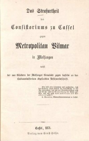 Das Strafurtheil des Consistoriums zu Cassel gegen Metropolitan Vilmar in Melsungen : nebst der von Gliedern der Melsunger Gemeinde gegen dasselbe an das Cultusministerium abgesandten Beschwerdeschrift