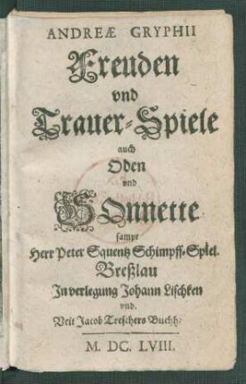 Andreae Gryphii Freuden und Trauer-Spiele auch Oden und Sonette