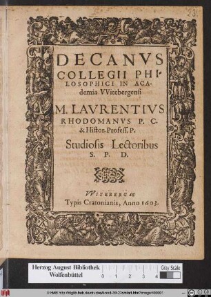 Decanus Collegii Philosophici In Academia Witebergensi M. Laurentius Rhodomanus P.C. & Histor. Profess. P. Studiosis Lectoribus S.P.D.