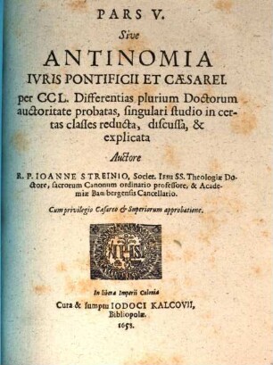 Svmma Juris Canonici : comprehensa tribus partibus, in qva distincte et svccincte explicantur, quae ad personas, negotia, & iudicia ecclesiastica ex canonum praescripto, pertinent ; accedit commentarius in regulas iuris pontificii & iuris utriusque antinomia etc., 5. Antinomia iuris pontificii et Caesarei : per CCL Differentias plurium Doctorum auctoritate probatas, singulari studio in certas classes reducta, discussa, & explicata