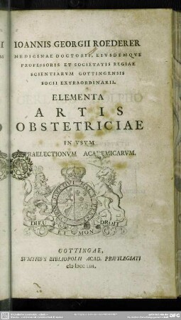 Joannis Georgii Roederer Medicinae Doctoris, Eiusdeque Professoris Et Societatis Regiae ... Elementa Artis Obstetriciae : In Usum Praelectionum Academicarum