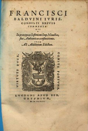 Francisci Baldvini Ivrisconsvlti Breves Commentarii : In praecipuas Iustiniani Imp. Nouellas, siue Authenticas constitutiones