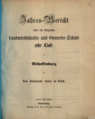 Jahres-Bericht über die K. Landwirthschafts- und Gewerbs-Schule I. Cl. zu Aschaffenburg im Untermainkreise : für das Schuljahr .., 1854/55