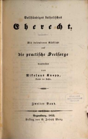 Vollständiges katholisches Eherecht : mit besonderer Rücksicht auf die practische Seelsorge, 2