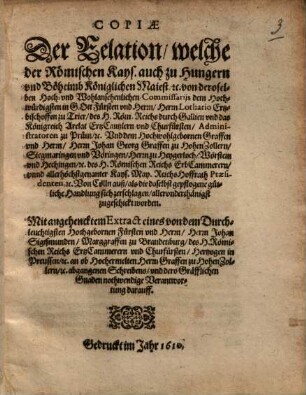 Copiae der Relation Welche der Römischen Kayserl. ... Mayest. ... Von deroselben ... Commissarijs ... zugeschickt worden ...