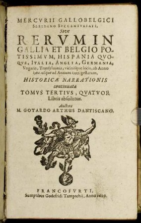 3: Mercurii Gallobelgici Sleidano Succenturiati, Sive Rerum In Gallia Et Belgio Potissimum, Hispania Quoque, Italia, Anglia, Germania, Ungaria, Transylvania, vicinisque locis ... gestarum, Historicae Narrationis continuatae Tomus ....