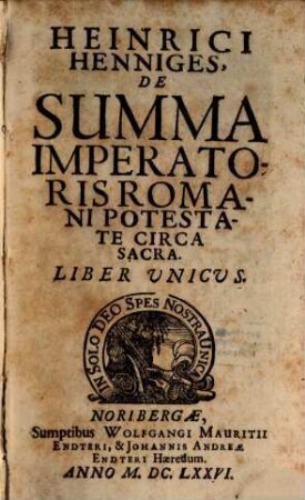 Henrici Henniges De summa Imperatoris Romani potestate circa Sacra : Liber unicus