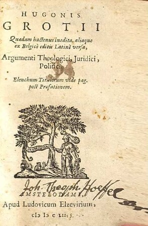 Hugonis Grotii Quaedam hactenus inedita, aliaque ex Belgice editis Latine versa, Argumenti Theologici, Juridici, Politici