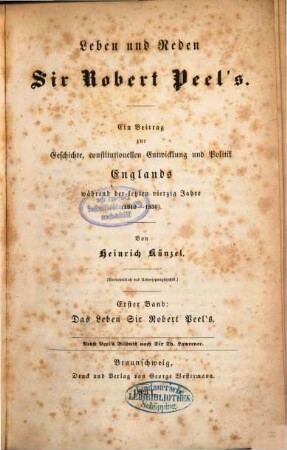 Leben und Reden Sir Robert Peel's : ein Beitrag zur Geschichte, constitutionellen Entwicklung und Politik Englands während der letzten 40 Jahre (1810 - 1850), 1. Das Leben Sir Robert Peel's