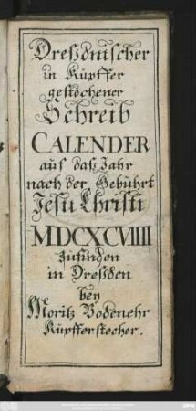 Dressdnischer in Kupffer gestochener Schreib Calender auf dass Jahr nach der Gebuhrt Jesu Christi MDCXCVIIII