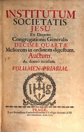 Institutum Societatis Jesu : Ex Decreto Congregationis Generalis Decimae Quartae Meliorem in ordinem digestum, Auctum, Ac denuo recusum, 1