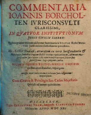 Commentaria Joannis Borcholten Iurisconsulti Clarissimi, In Quatuor Institutionum Iuris Civilis Libros