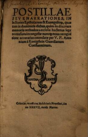 Postillae Sev Enarrationes, In lectiones Epistolarum & Euangelior[um], quas tam in dominicis diebus, quàm in diuorum memoria orthodoxa ecclesia hactenus legere consueuit