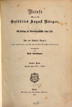 Briefe von und an Gottfried August Bürger : ein Beitrag zur Literaturgeschichte seiner Zeit ; aus dem Nachlaß Bürgers und anderen, meist handschriftlichen Quellen, 2. Briefe von 1777 - 1779