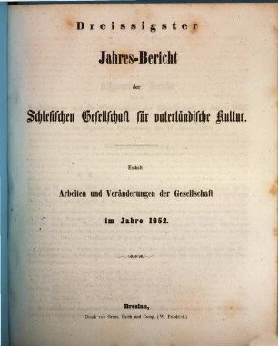 Jahresbericht der Schlesischen Gesellschaft für Vaterländische Cultur. 30, 30. 1852