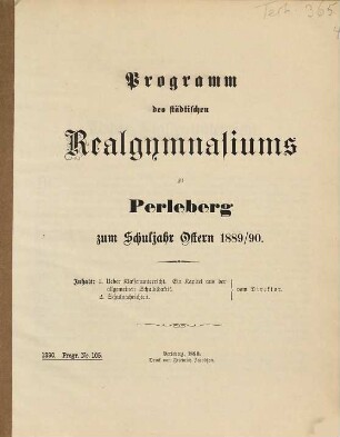 Programm des Städtischen Realgymnasiums zu Perleberg : zum Schuljahr .... 1889/90