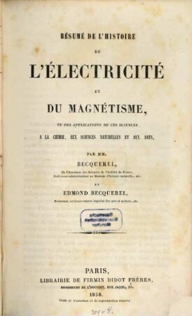 Résumé de l'histoire de l'électricité et du magnétisme, et des applications de ces sciences à la chimie, aux sciences naturelles et aux arts
