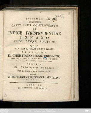 Specimen Continens Capvt Ivris Controversvm De Ivdice Ivrisprvdentiae Ignaro Ivsto Atqve Legitimo : Die X. Maii Anno MDCCLXV.