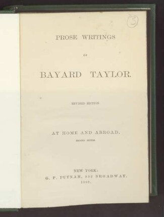 Prose writings of Bayard Taylor. At home and abroad : a sketch-book of life, scenery and men ; 2.