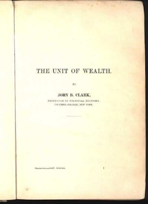 The Unit Of Wealth. By John B. Clark, Professor Of Political Economy. Columbia College, New York.