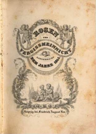 Rosen und Vergißmeinnicht : dargebracht dem Jahre .., 1845
