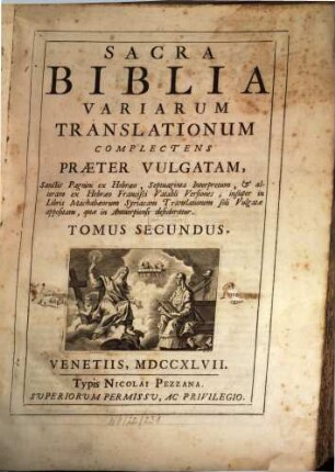 Sacra Biblia Variarum Translationum : Juxta Exemplar Antuerpiae impressum anno 1616. Complectens Praeter Vulgatam; Sanctis Pagnini ex Hebraeo, Septuaginta Interpretum, & Chaldaicae Paragraphis Versiones. 2, insuper in Libris Machabaeorum Syriacam Translationem soli Vulgatae appositam, quae in Antuerpiensi desideratur