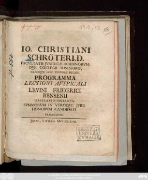 Io. Christiani Schröteri, D. Facvltatis Jvridicæ Scabinorvmqve Collegii Adsessoris Illivsqve Hoc Tempore Decani Programma Lectioni Avspicali Levini Friderici Bensenii Haselavio-Holsati, Svmmorvm In Vtroqve Jvre Honorvm Candidati Praemissvm