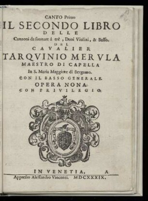Tarquinio Merula: Il secondo libro delle canzoni da suonare a tre, duoi violini, & basso. Canto Primo