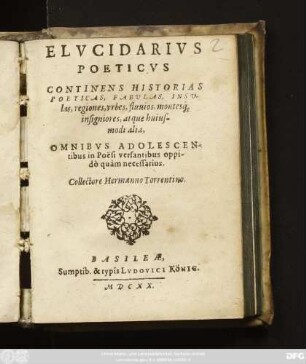 Elucidarius Poeticus : Continens Historias Poeticas, Fabulas, Insulas, regiones, urbes, fluvios, montesq[ue] insigniores, atque huiusmodi alia ...