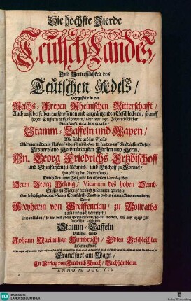 Die höchste Zierde Teutsch-Landes und Vortrefflichkeit des Teutschen Adels : vorgestellt in der Reichs-Freyen Rheinischen Ritterschafft ... Stamm-Taffeln und Wapen ...