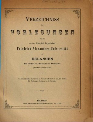 Verzeichniss der Vorlesungen, welche an der Königlich Bayerischen Friedrich-Alexanders-Universität Erlangen ... gehalten werden sollen. 1872/73. WS.