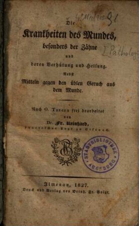 Die Krankheiten des Mundes, besonders der Zähne und deren Verhütung und Heilung : nebst Mitteln gegen den üblen Geruch aus dem Munde