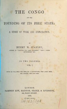The Congo and the founding of its free state : a story of work and exploration ; with 122 full-page and smaller illustrations, two large maps, and several smaller ones, I