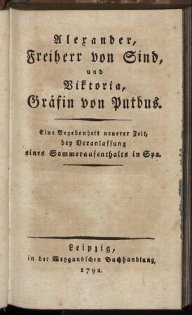 Alexander, Freiherr von Sind, und Viktoria, Gräfin von Putbus : Eine Begebenheit neuerer Zeit, bey Veranlassung eines Sommeraufenthalts in Spa