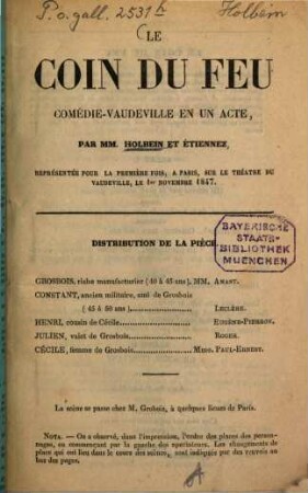 Le coin du feu : (Bibliothèque, dramatique.) Théâtre moderne ... Comédie-vaudeville en un acte, par M. M. Holbein et Étiennez [et Philastre], représentée pour la première fois, à Paris, sur le théâtre du Vaudeville, le 1er novembre 1847