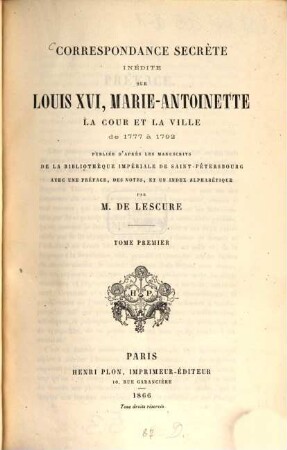 Correspondance secrète inédite sur Louis XVI, Marie-Antoinette, la cour et la ville de 1777 à 1792, 1